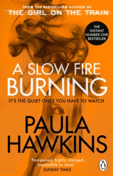 A Slow Fire Burning : The addictive new Sunday Times No.1 bestseller from the author of The Girl on the Train