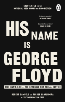 His Name Is George Floyd : One man s life and the struggle for racial justice