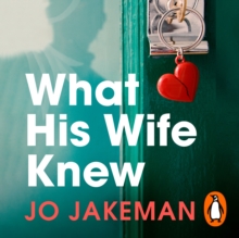What His Wife Knew : The unputdownable and thrilling revenge mystery