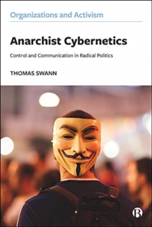 Anarchist Cybernetics : Control and Communication in Radical Politics