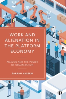 Work and Alienation in the Platform Economy : Amazon and the Power of Organization