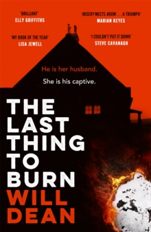 The Last Thing to Burn : Longlisted for the CWA Gold Dagger and shortlisted for the Theakstons Crime Novel of the Year