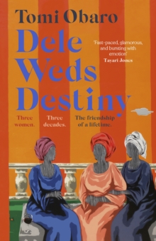 Dele Weds Destiny : A stunning novel of friendship, love and home - the most heart-warming debut of 2022