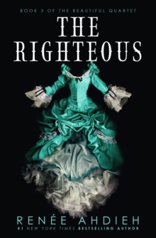 The Righteous : The third instalment in the The Beautiful series from the New York Times bestselling author of The Wrath and the Dawn