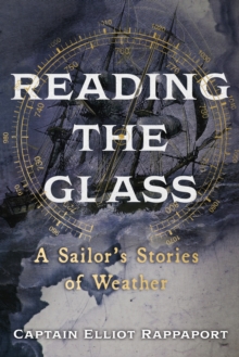 Reading the Glass : A Sailor's Stories of Weather
