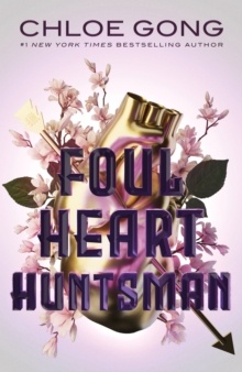 Foul Heart Huntsman : the unmissable, gripping and searingly romantic sequel to historical fantasy Foul Lady Fortune