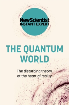 The Quantum World : The disturbing theory at the heart of reality