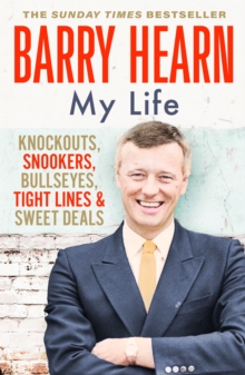 Barry Hearn: My Life : Knockouts, Snookers, Bullseyes, Tight Lines and Sweet Deals