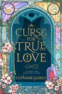 A Curse For True Love : the thrilling final book in the Once Upon a Broken Heart series