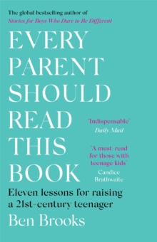 Every Parent Should Read This Book : Eleven lessons for raising a 21st-century teenager