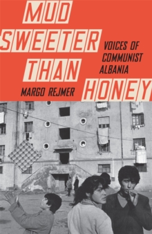 Mud Sweeter than Honey : Voices of Communist Albania