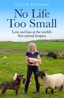 No Life Too Small : Love and loss at the world's first animal hospice
