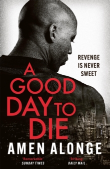 A Good Day to Die : the action-packed crime thriller from a powerful new voice