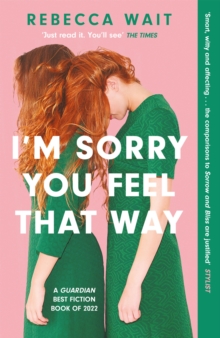 I'm Sorry You Feel That Way : 'If you liked Meg Mason's Sorrow and Bliss, you'll love this novel' - Good Housekeeping