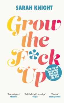 Grow the F*ck Up : How to be an adult and get treated like one