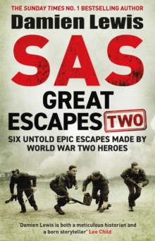 SAS Great Escapes Two : Six Untold Epic Escapes Made by World War Two Heroes