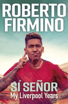 SI SENOR : My Liverpool Years - THE LONG-AWAITED MEMOIR FROM A LIVERPOOL LEGEND