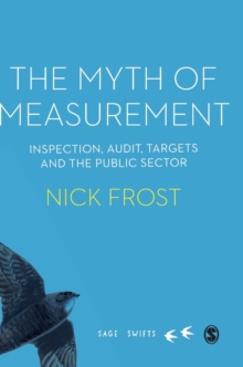 The Myth of Measurement : Inspection, audit, targets and the public sector