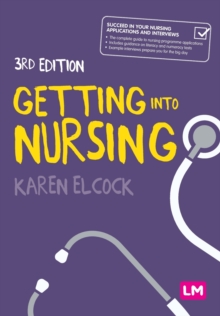 Getting into Nursing : A complete guide to applications, interviews and what it takes to be a nurse