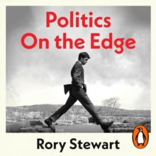 Politics On the Edge : The instant #1 Sunday Times bestseller from the host of hit podcast The Rest Is Politics