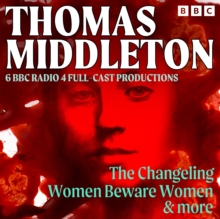 Thomas Middleton: The Changeling, Women Beware Women & More : 6 BBC Radio 4 full-cast productions