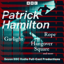 Patrick Hamilton: Rope, Gaslight, Hangover Square and more : Seven BBC Radio Full-Cast Productions