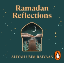 Ramadan Reflections : 30 days of healing from the past, journeying with presence and looking ahead to an akhirah-focused future