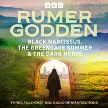 Rumer Godden: Black Narcissus, The Greengage Summer & The Dark Horse : Three Full-Cast BBC Radio Dramatisations