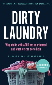 Dirty Laundry : Why Adults with ADHD Are So Ashamed and What We Can Do to Help - THE SUNDAY TIMES BESTSELLER