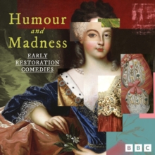 Humour and Madness: Early Restoration Comedies : Nine BBC Radio Full Cast Productions including The Rover, The Country Wife and more