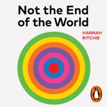 Not the End of the World : How We Can Be the First Generation to Build a Sustainable Planet (THE SUNDAY TIMES BESTSELLER)