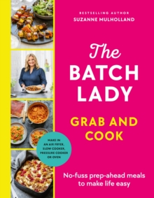 The Batch Lady Grab and Cook : No-fuss prep-ahead meals to make life easy