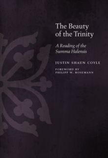 The Beauty of the Trinity : A Reading of the Summa Halensis