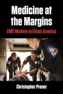 Medicine at the Margins : EMS Workers in Urban America