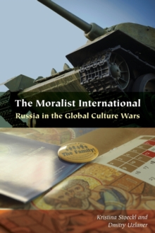 The Moralist International : Russia in the Global Culture Wars