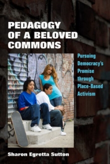 Pedagogy of a Beloved Commons : Pursuing Democracy's Promise through Place-Based Activism