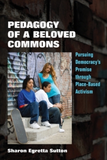 Pedagogy of a Beloved Commons : Pursuing Democracy’s Promise through Place-Based Activism
