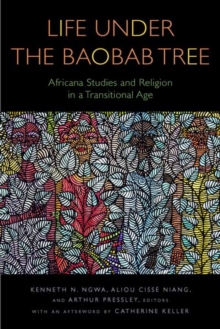 Life Under the Baobab Tree : Africana Studies and Religion in a Transitional Age