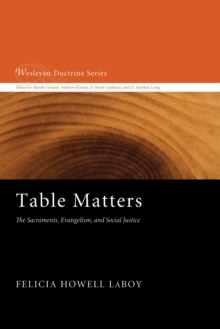 Table Matters : The Sacraments, Evangelism, and Social Justice