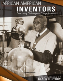 African American Inventors : Overcoming Challenges to Change America