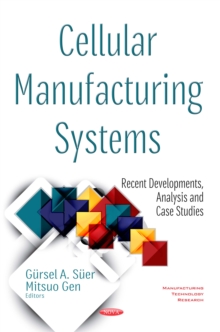 Cellular Manufacturing Systems: Recent Developments, Analysis and Case Studies