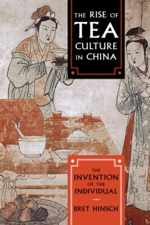 The Rise of Tea Culture in China : The Invention of the Individual