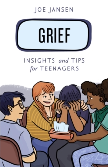 Grief : Insights and Tips for Teenagers