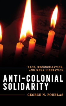 Anti-Colonial Solidarity : Race, Reconciliation, and MENA Liberation