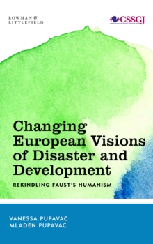 Changing European Visions of Disaster and Development : Rekindling Faust's Humanism