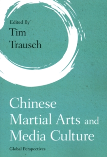 Chinese Martial Arts and Media Culture : Global Perspectives