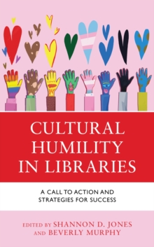 Cultural Humility in Libraries : A Call to Action and Strategies for Success