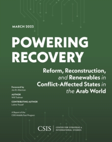 Powering Recovery : Reform, Reconstruction, and Renewables in Conflict-Affected States in the Arab World