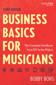 Business Basics for Musicians : The Complete Handbook from DIY to the Majors