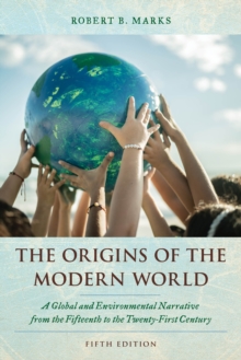 The Origins of the Modern World : A Global and Environmental Narrative from the Fifteenth to the Twenty-First Century